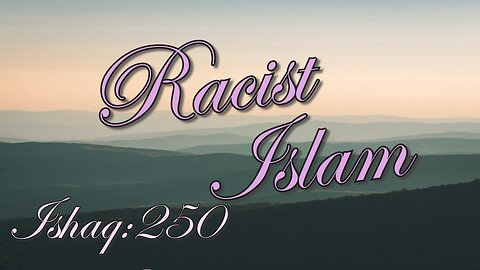 Racist Islam- Ishaq 250