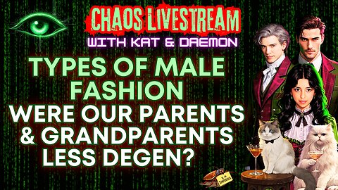 Types of Male Fashion + Were Our Parents & Grandparents less Degen? Chaos LIVESTREAM