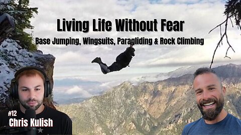 Living Life Without Fear: Base Jumping, Wingsuits, Paragliding & Rock Climbing