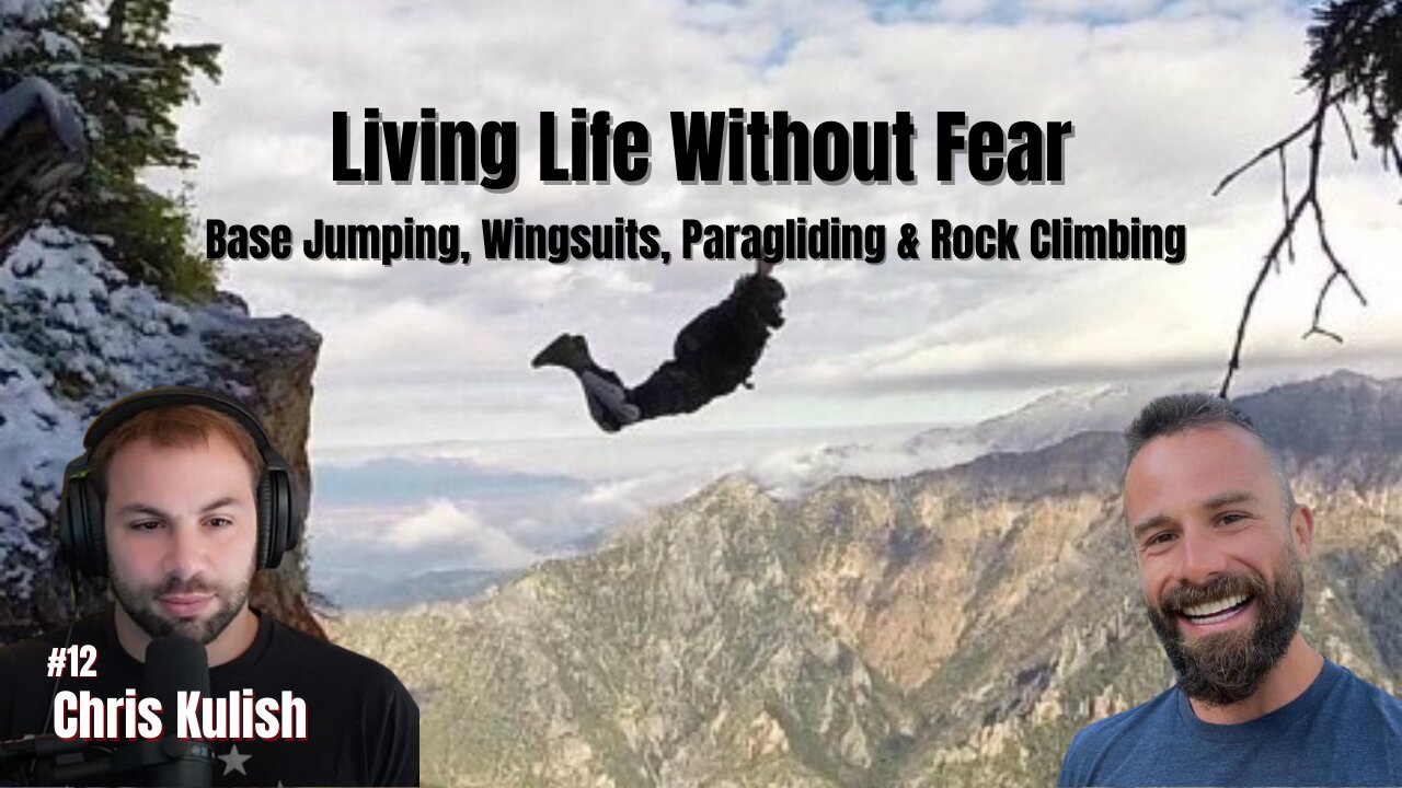 Living Life Without Fear: Base Jumping, Wingsuits, Paragliding & Rock Climbing