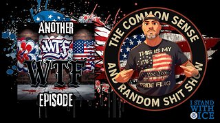 The Common Sense and Random Shit, Show (Another WTF Episode)