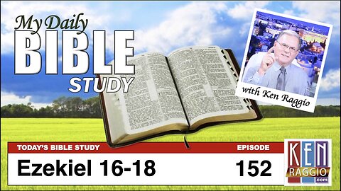 Today's Bible Study 152 Ezekiel 16-18