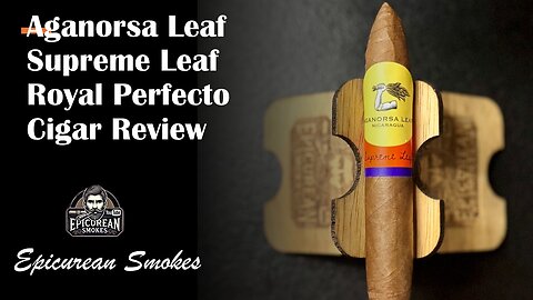 Aganorsa Leaf Supreme Leaf Royal Perfecto Review | 5½×52 Nicaraguan Puro