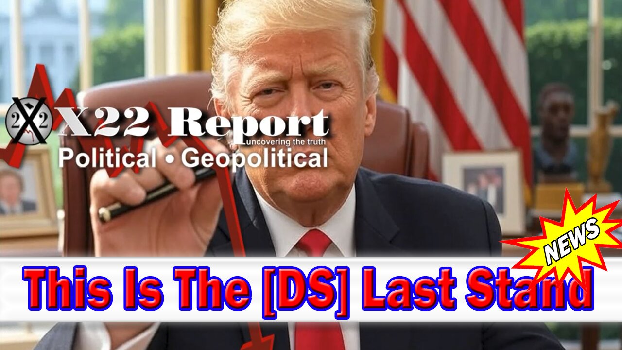 X22 Dave Report - This Is The [DS] Last Stand, Who Is Financing? Trump: Follow The Pen & Arrest Them