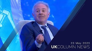 UK Column News - 23rd May 2025