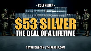 $53 SILVER: STILL THE DEAL OF A LIFETIME -- Cole Keller
