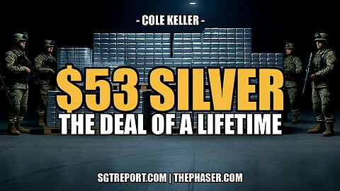 $53 SILVER: STILL THE DEAL OF A LIFETIME -- Cole Keller