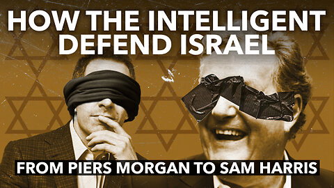 THE INTELLIGENTSIA’S DEFENSE OF ISRAEL’S WAR - From Piers Morgan to Sam Harris
