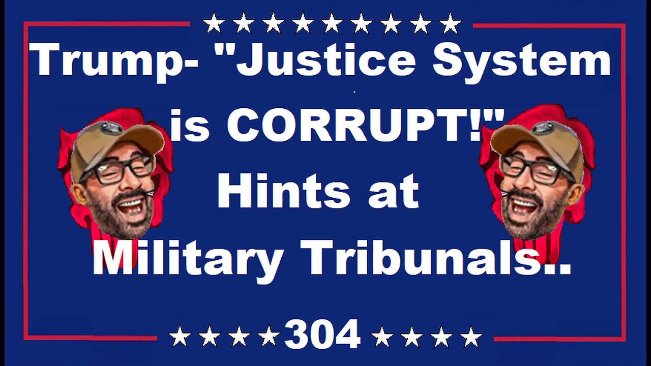 Trump- " Justice System is CORRUPT!" Hints at Military Tribunals..