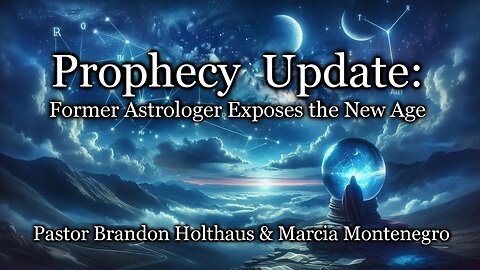 Prophecy Update: Former Astrologer Exposes the New Age