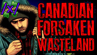 Canadian Forsaken Wasteland | 4chan /x/ Paranormal Greentext Stories Thread