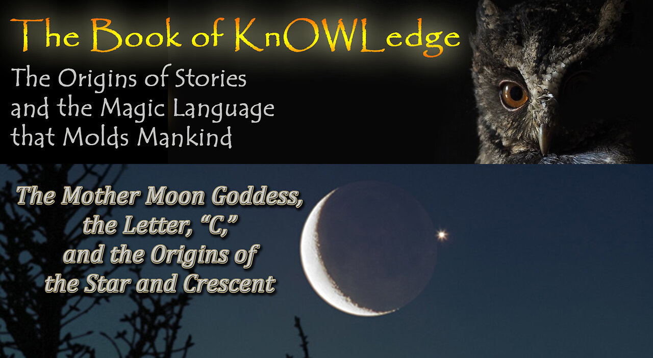 The Mother Moon Goddess, the Letter, "C," and the Origins of the Star and Crescent
