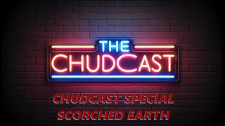 Chudcast Special: Scorched Earth