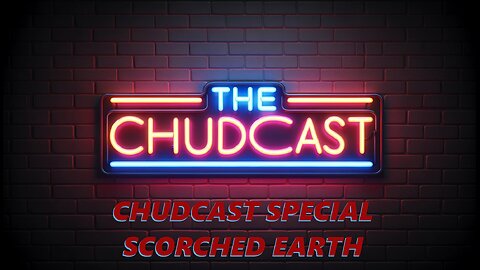 Chudcast Special: Scorched Earth