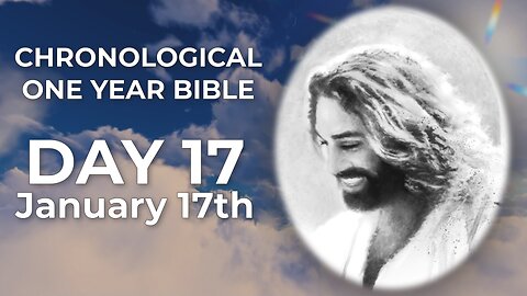 Day 17 January 17th - Chronological Bible (LIVE)