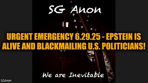 SG Anon: Urgent Emergency 6.29.25 - Epstein Is Alive and Blackmailing U.S. Politicians!