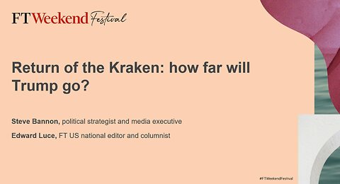FT Weekend Festival | Return of the Kraken: How far will Trump go? | Steve Bannon & Edward Luce