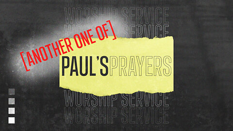 Another One of Paul’s Prayers - Worship Service - 7/20/25