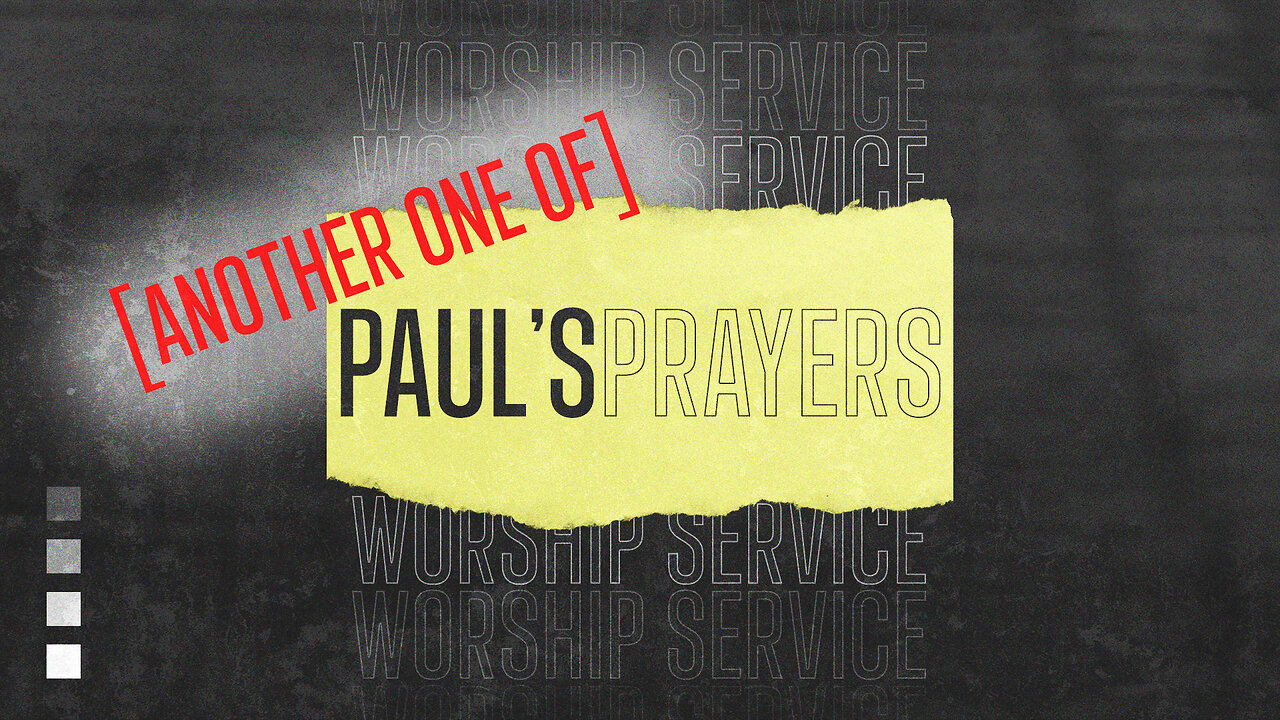 Another One of Paul’s Prayers - Worship Service - 7/20/25