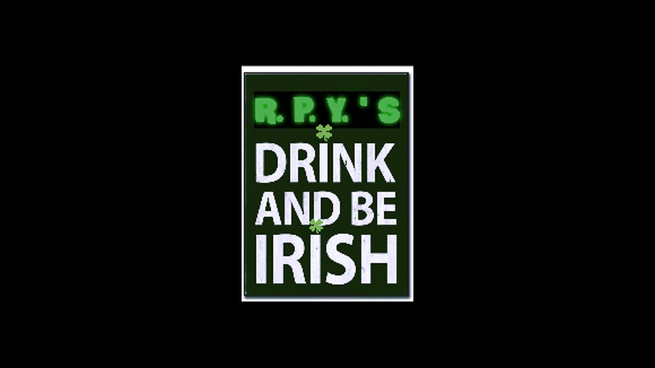 R.P.Y.'S Drink and be Irish Episode