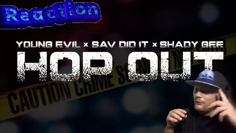 Young Evil x Sav Did It x Shady Gee -Hop Out (Reaction)