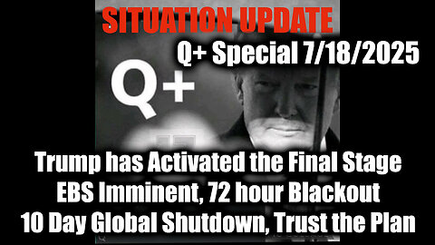 SIU. EBS Imminent, 72 hour Blackout. 7-18-25-AT-9PM-CST-00-EST #TRUTH