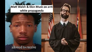Matt Walsh and Elon Musk says no more anti white propaganda