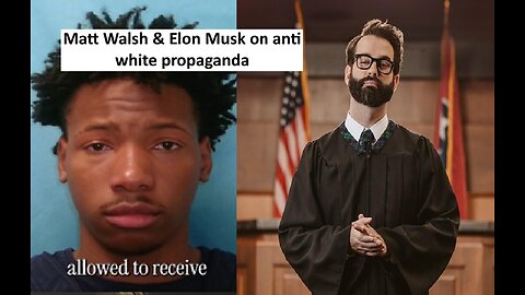 Matt Walsh and Elon Musk says no more anti white propaganda