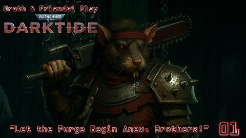 "Let the Purge Begin Anew, Brothers!" - Wrath & Friends' Play Darktide | Episode 00