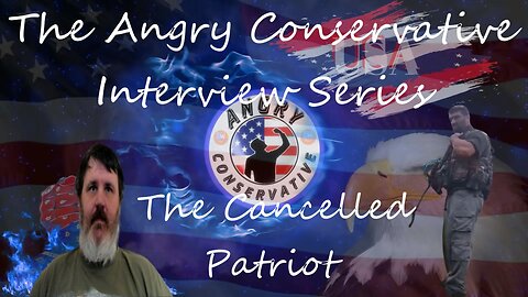 The Angry Conservative Interview Series Ep. 12 - The Cancelled Patriot