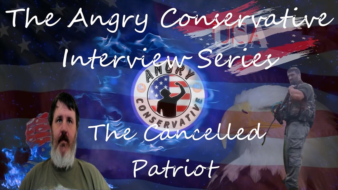 The Angry Conservative Interview Series Ep. 12 - The Cancelled Patriot