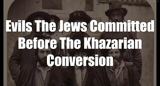 Christ The King Podcast - Episode 60 - Evils The Jews Committed Before The Khazarian Conversion