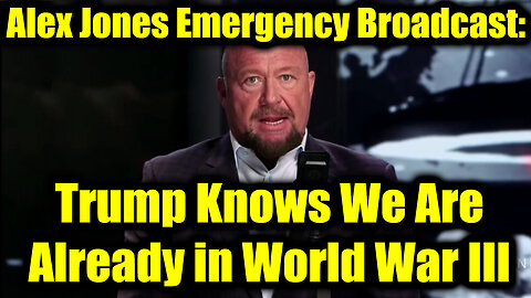 Alex Jones Emergency Broadcast: Trump Knows We Are Already in World War III