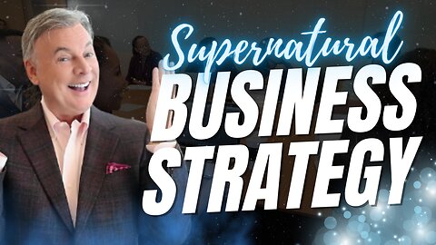 Supernatural Business Strategy- won’t look like church!