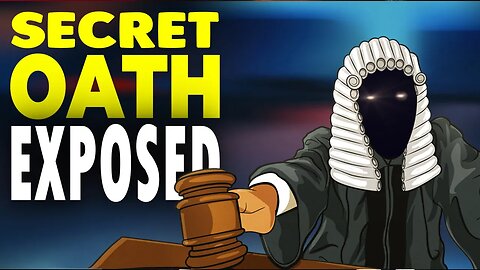 EXPOSED: The Secret Oath of Judges & Lawyers – Why the Legal System is a Fraud on YOU!