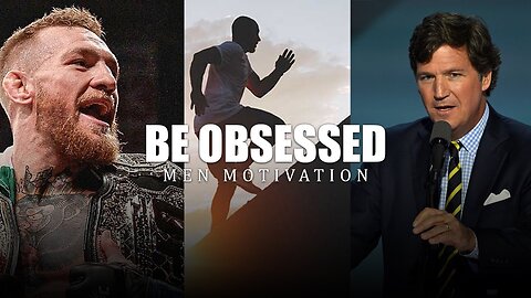 Be Obsessed - Powerful Men Motivation Ft Cornor Mcgregor & Tucker Carlson