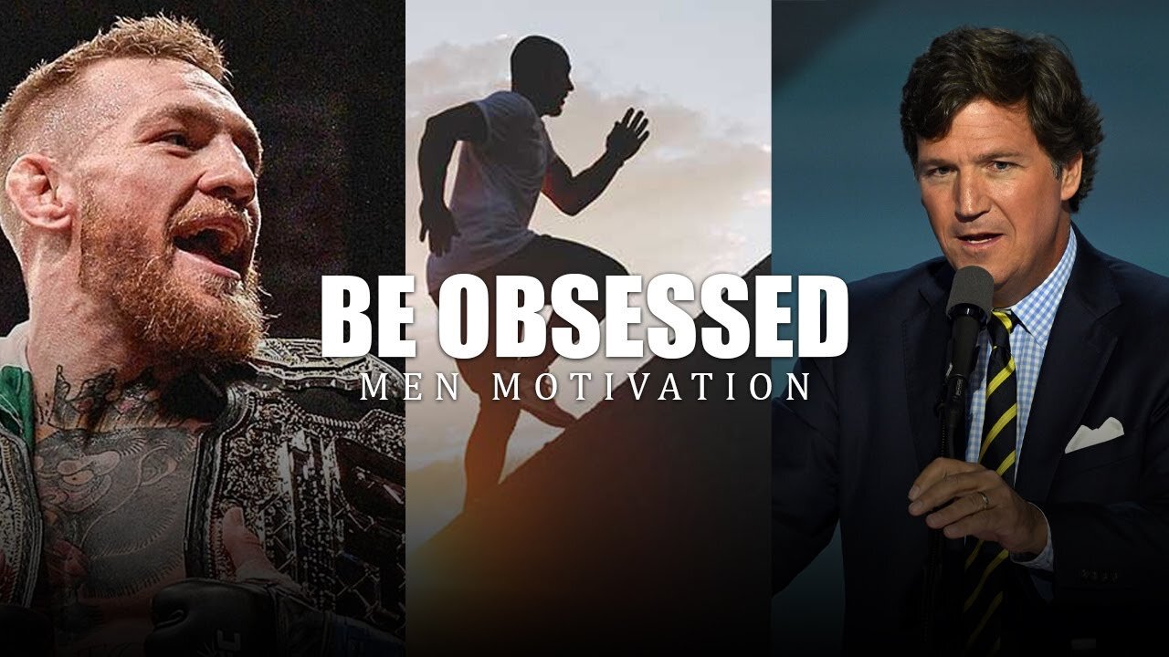 Be Obsessed - Powerful Men Motivation Ft Cornor Mcgregor & Tucker Carlson