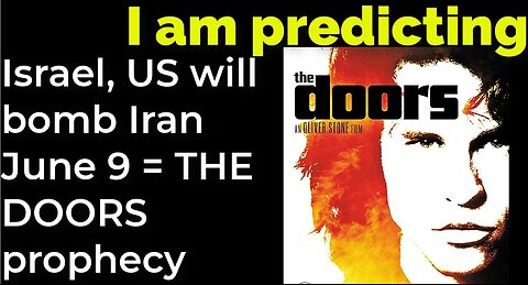 I am predicting: Israel, US will bomb Iran June 9 = THE DOORS prophecy