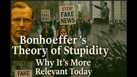 Bonhoeffer’s Theory of Stupidity – Why It’s More Dangerous Than Evil!