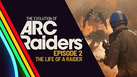 The Evolution of ARC Raiders Episode 2: The Life Of A Raider