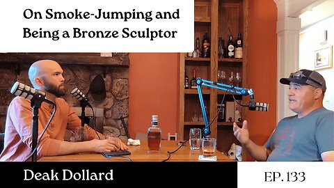 On Smoke-Jumping and Being a Bronze Sculptor - Deak Dollard | The GDP | Ep. 133