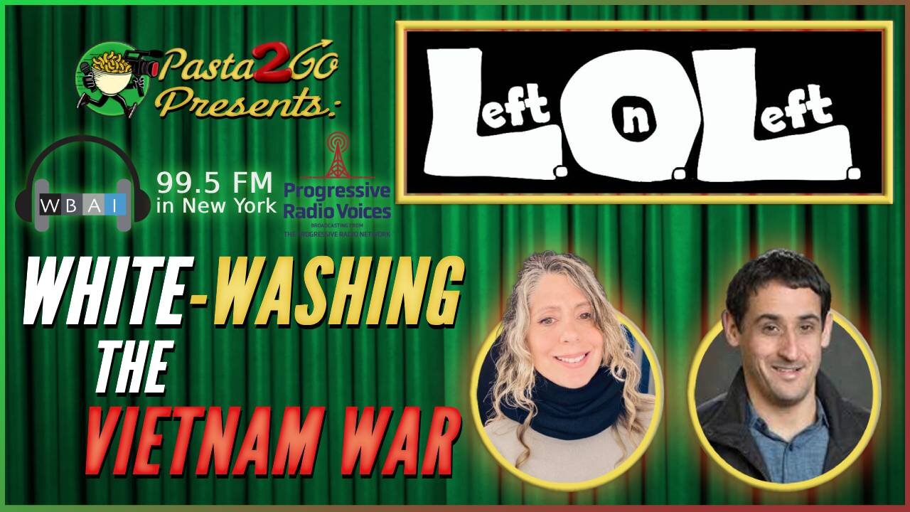 WhiteWashing of the U.S. War on Vietnam thru Ken Burns' Documentary - Left on Left LIVE Recording for WBAI 99.5 fm in NY with Gloria Guillo and Jeremy Kuzmarov