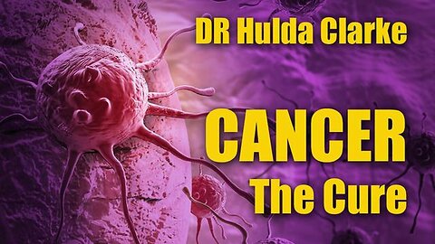 "Unraveling Cancer Cure Solutions with Dr. Hulda Clarke's Groundbreaking Approach"