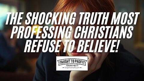 The SHOCKING Truth Most Professing Christians Refuse To Believe!