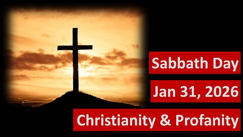 Why do Christians think Profanity is a sin? Sabbath Day 01/31/2026 -- NOS