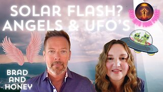 Solar Flash? Angels and UFO's, The Ascension Series, Brad & Honey