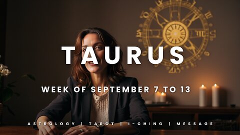 TAURUS Week of September 7 to 13
