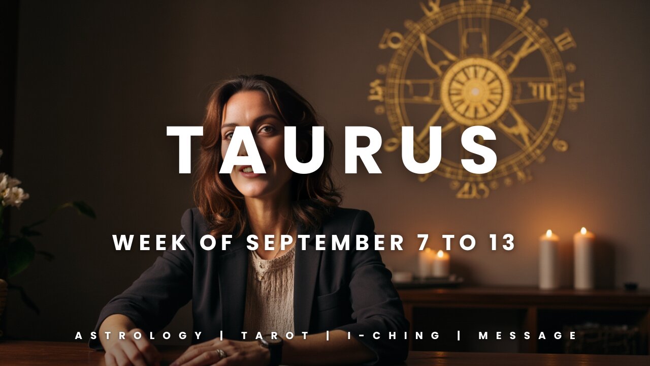 TAURUS Week of September 7 to 13
