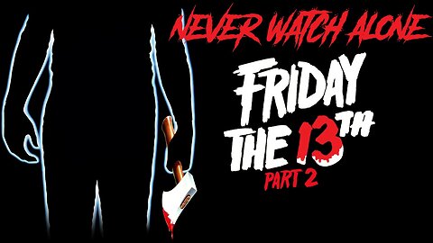 Never Watch Alone Ep55 - Friday the 13th Part 2