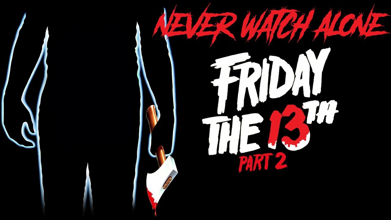 Never Watch Alone Ep55 - Friday the 13th Part 2